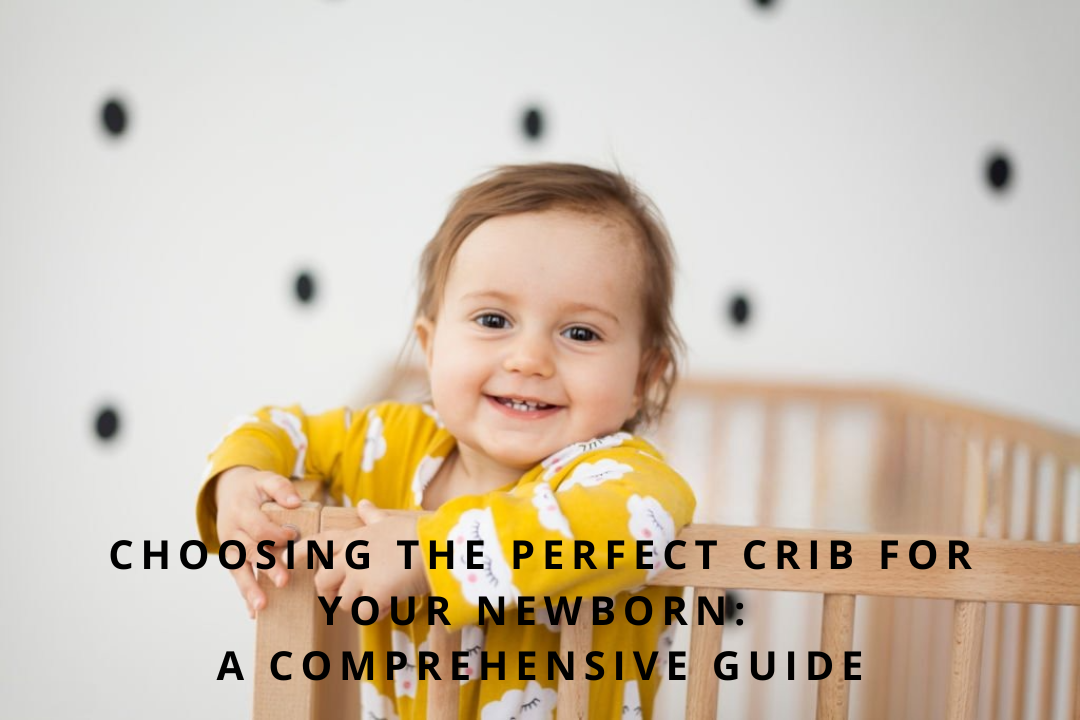 Choosing the Perfect Crib for Your Newborn: A Comprehensive Guide