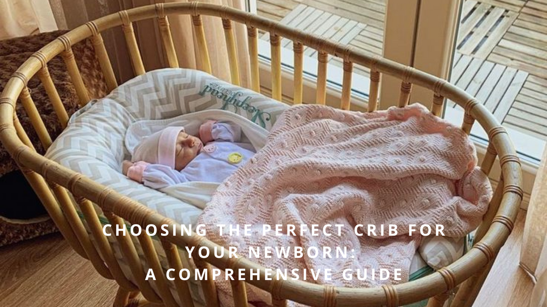 Choosing the Perfect Crib for Your Newborn: A Comprehensive Guide